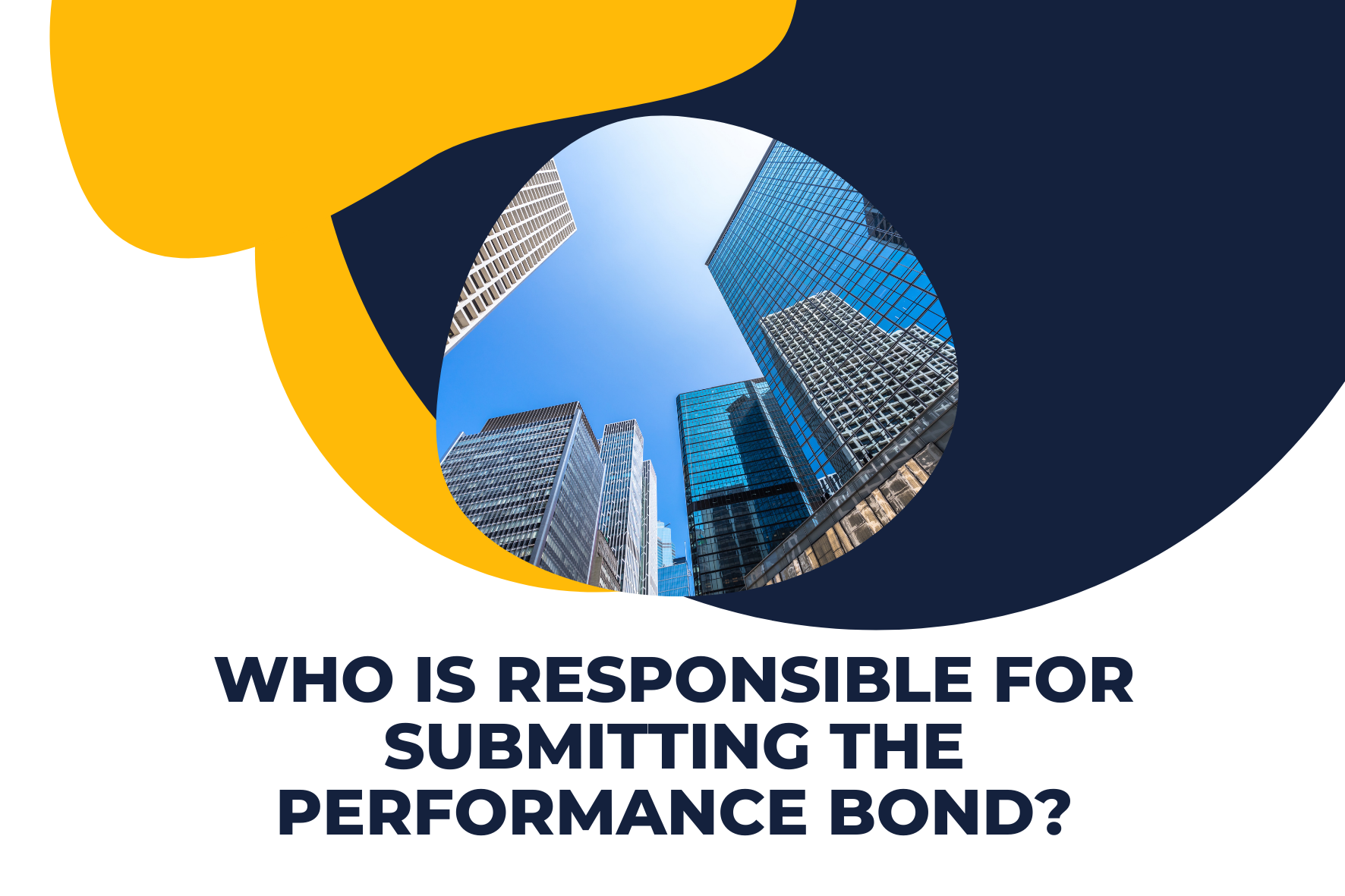 performance bond - who is responsible for submitting the performance bond - building in blue and yellow background