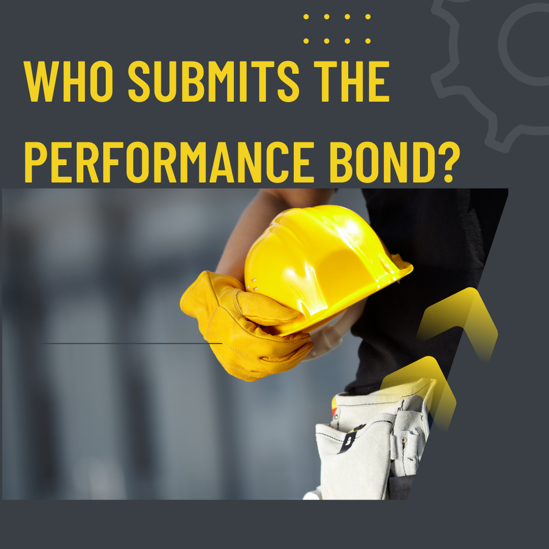 performance bond - who submits the performance bond - a man holding a yellow safety helmet
