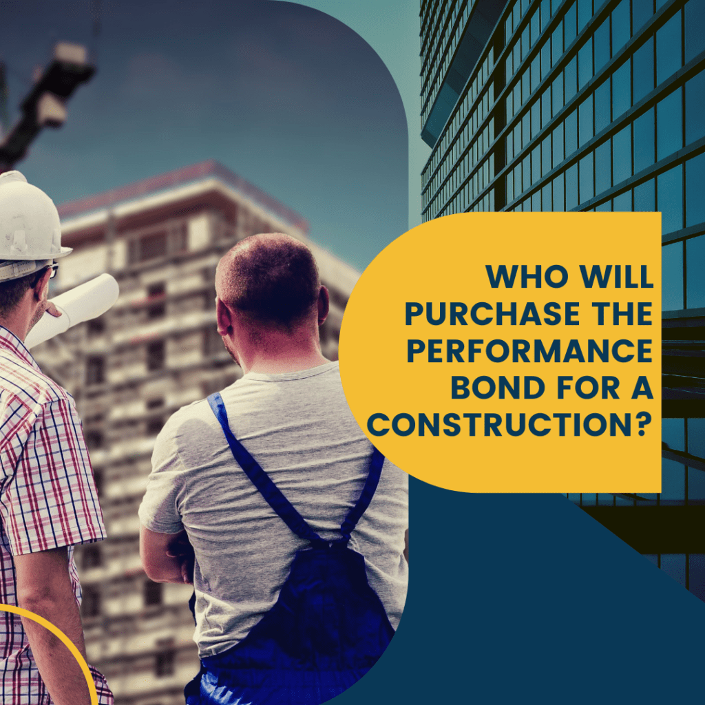 Who Will Purchase The Performance Bond For A Construction?