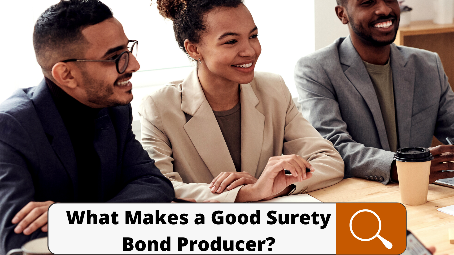 surety bond - What qualities do you look for in a surety bond producer - individuals happily talking