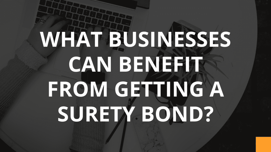 What Businesses Can Benefit From Getting a Surety Bond?