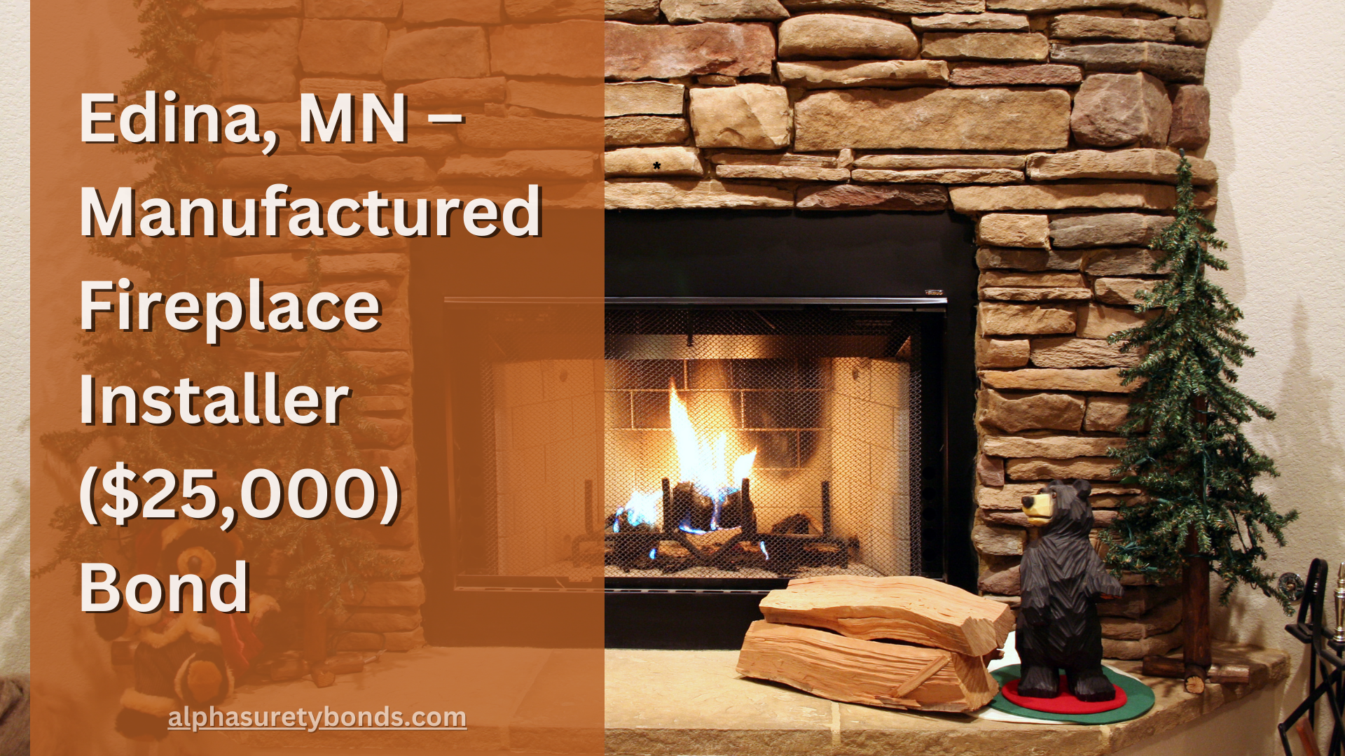 Edina, MN – Manufactured Fireplace Installer ($25,000) Bond