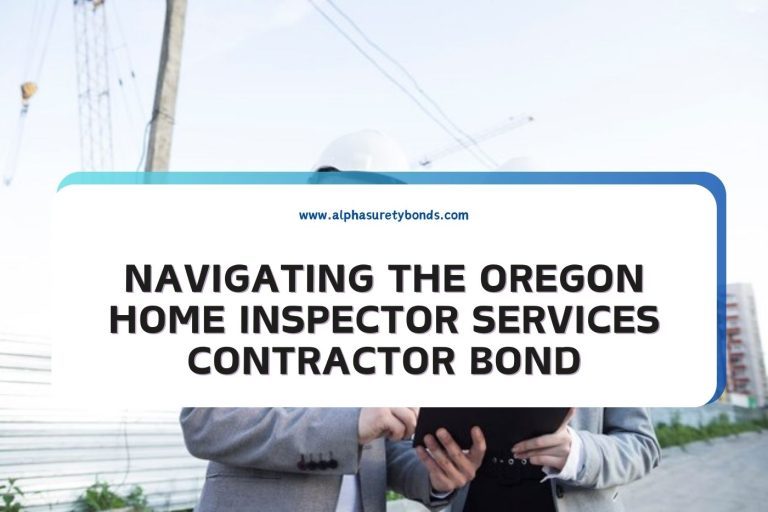 Navigating the Oregon Home Inspector Services Contractor Bond