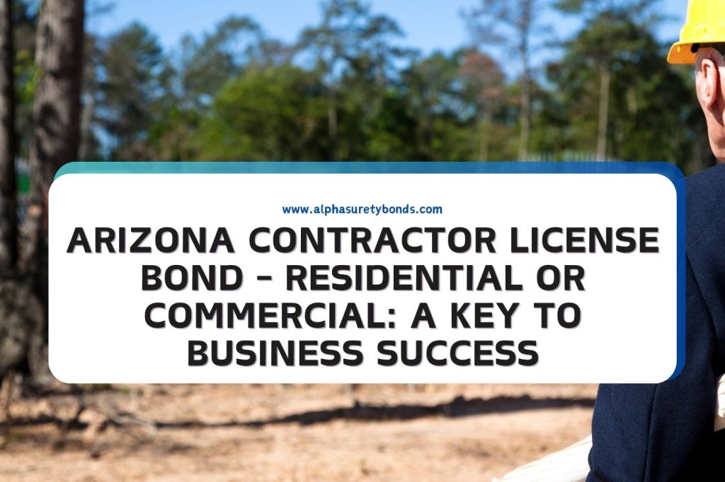 Arizona Contractor License Bond Residential or Commercial A Key to