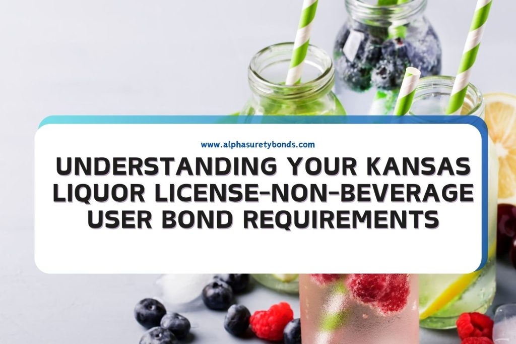 Understanding Your Kansas Liquor LicenseNonBeverage User Bond