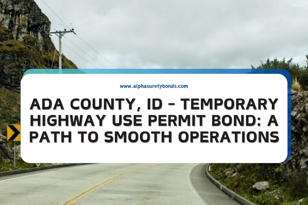 Ada County, ID - Temporary Highway Use Permit Bond: A Path to Smooth ...