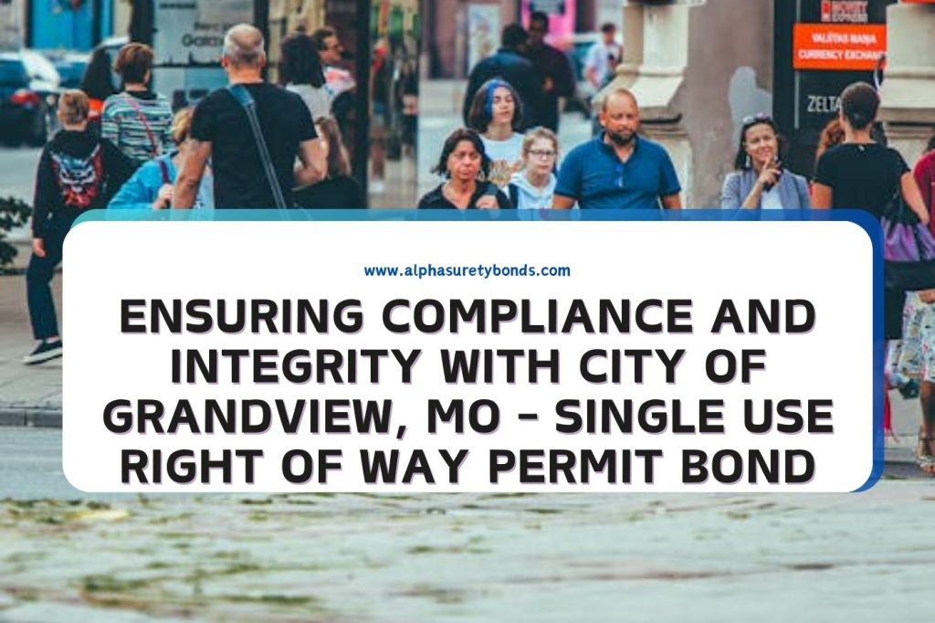 Ensuring Compliance and Integrity with City of Grandview, MO SINGLE USE Right of Way Permit Bond