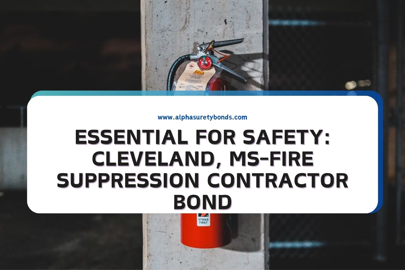 Essential for Safety: Cleveland, MS-Fire Suppression Contractor Bond