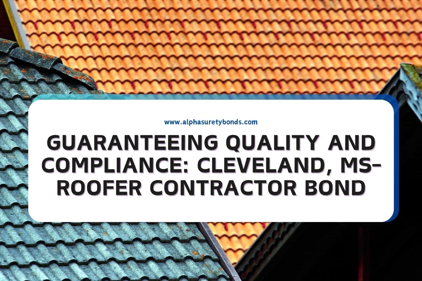 Guaranteeing Quality and Compliance: Cleveland, MS-Roofer Contractor Bond