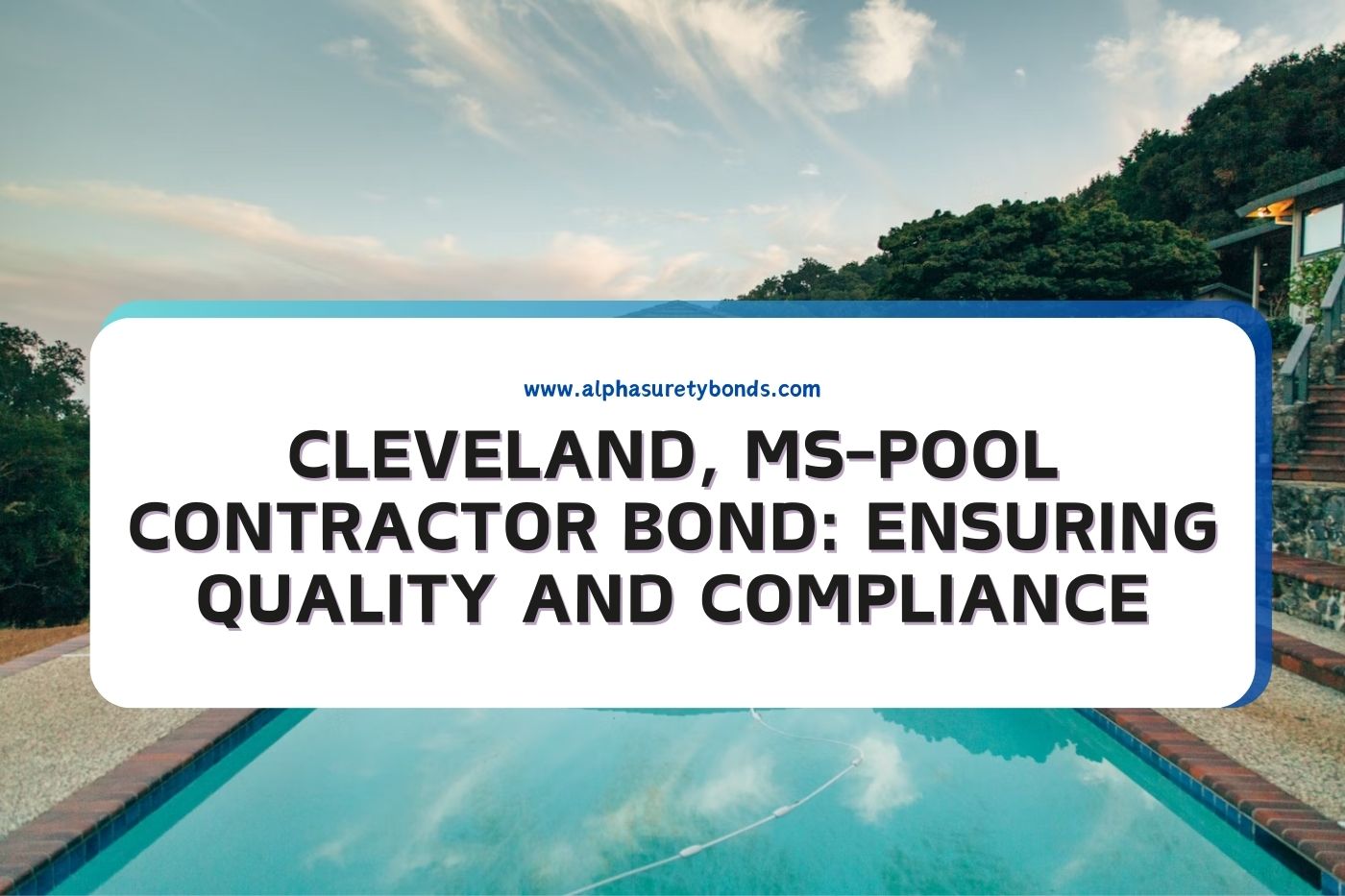 Cleveland, MS-Pool Contractor Bond: Ensuring Quality and Compliance