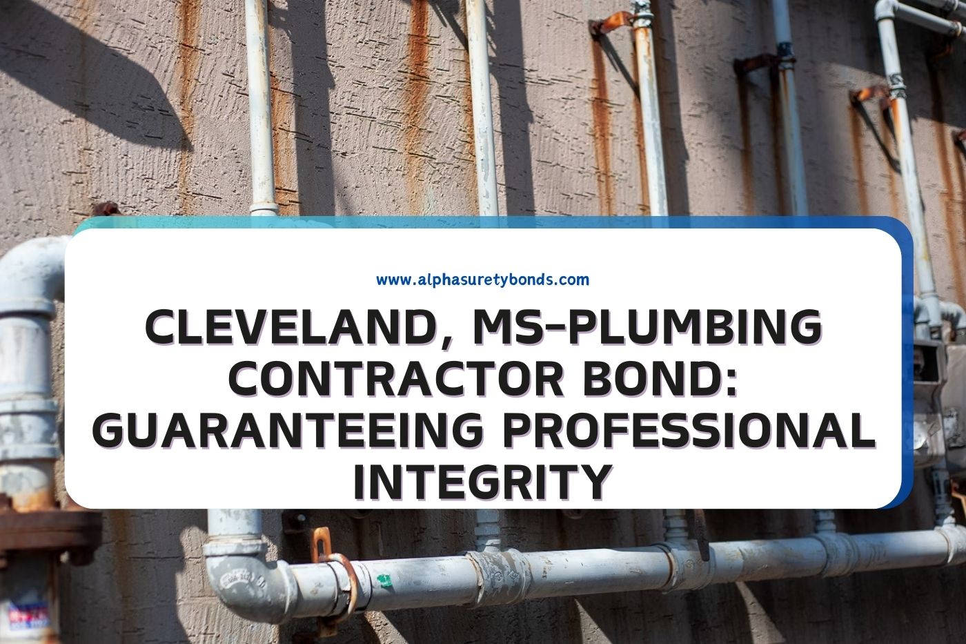 Cleveland, MS-Plumbing Contractor Bond: Guaranteeing Professional Integrity