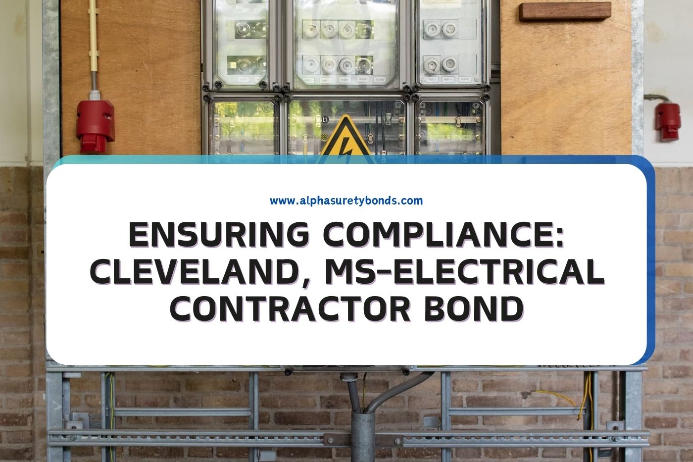 Ensuring Compliance: Cleveland, MS-Electrical Contractor Bond
