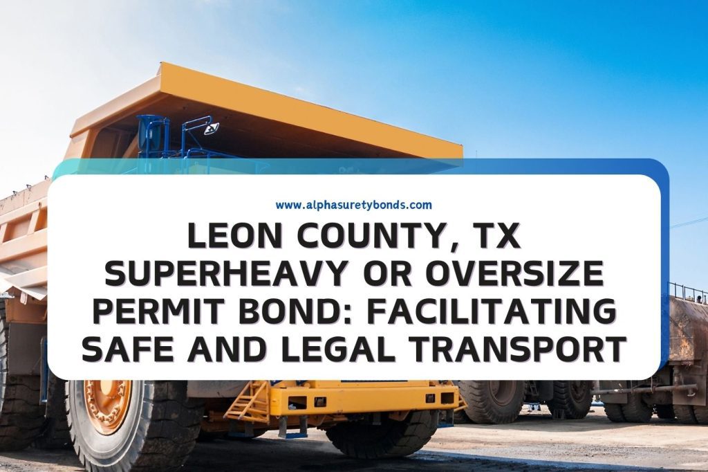 Leon County, TX Superheavy or Oversize Permit Bond: Facilitating Safe ...