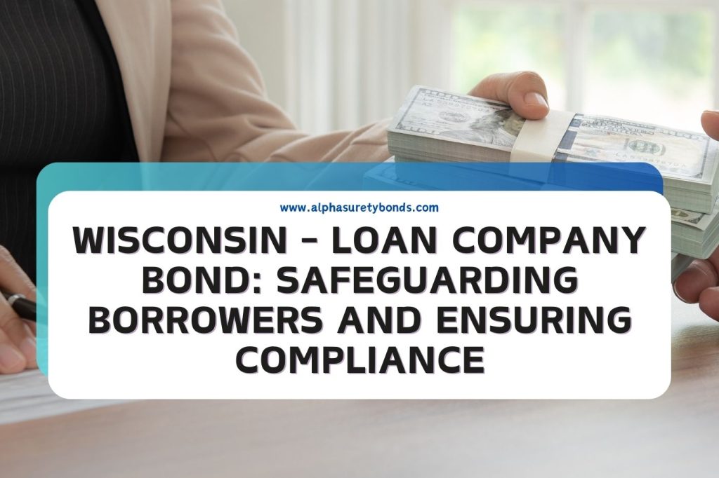 Wisconsin Loan Company Bond Safeguarding Borrowers and Ensuring